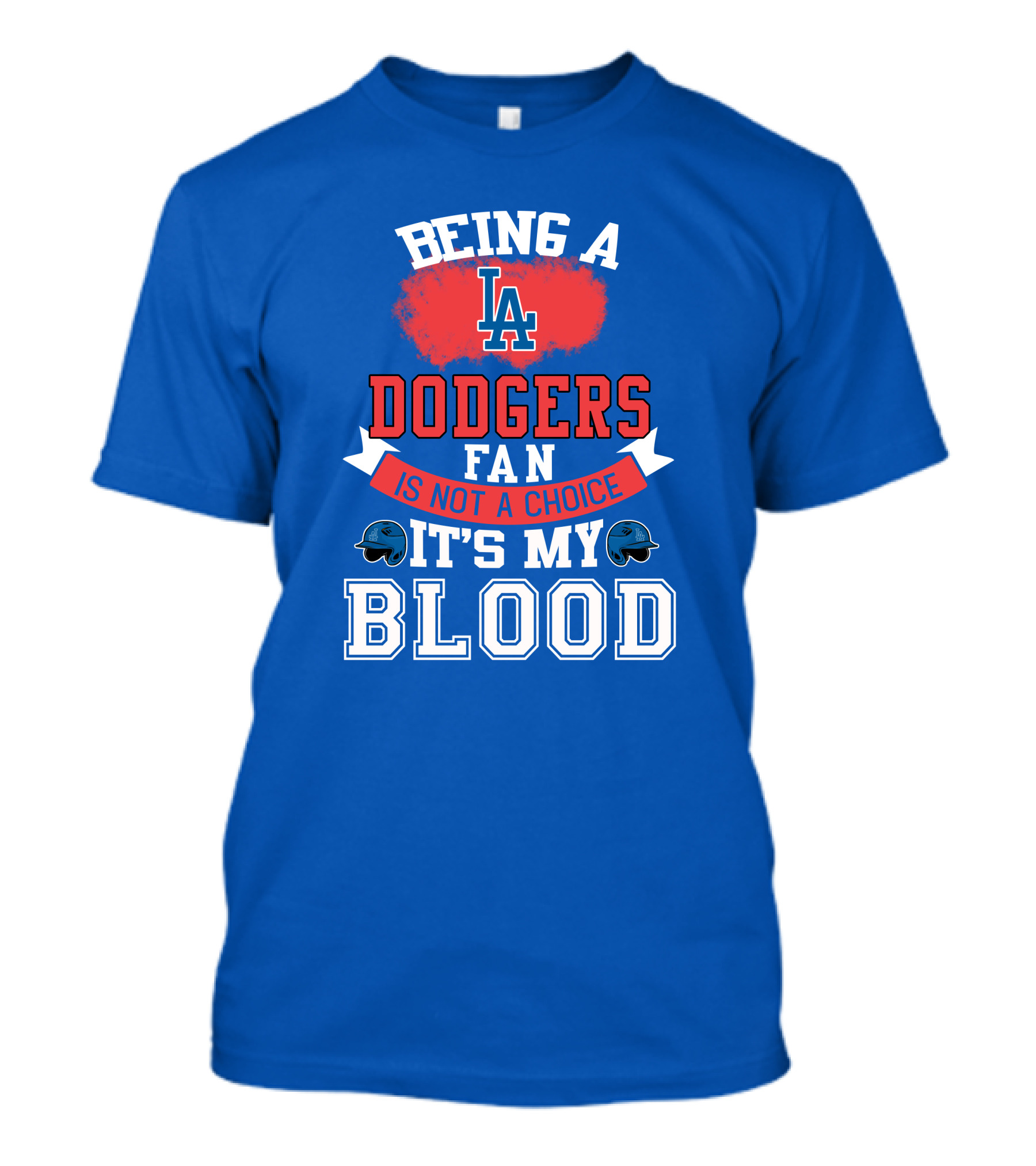 Being A Dodgers Fan Is Not A Choice It's My Blood La Dodgers T-Shirt