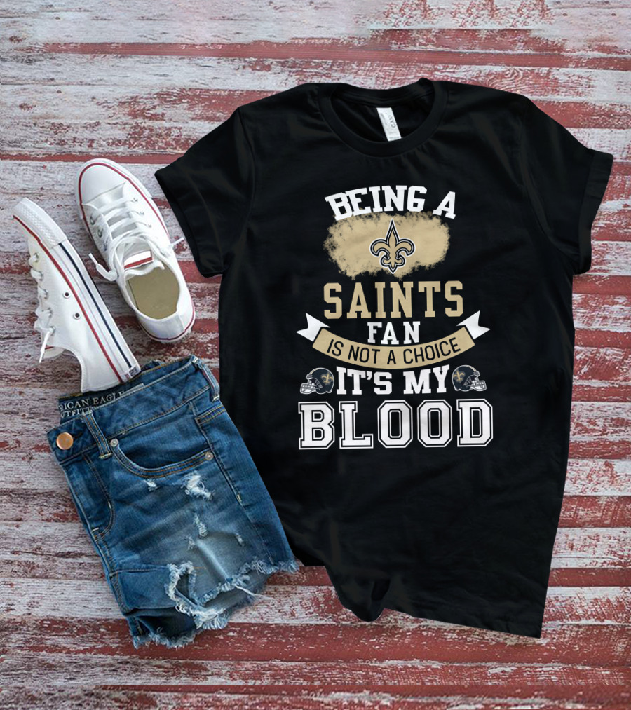 Being A New Orleans Saints Fan Is Not A Choice It's My Blood Fleur-De-Lis Helmet T-Shirt