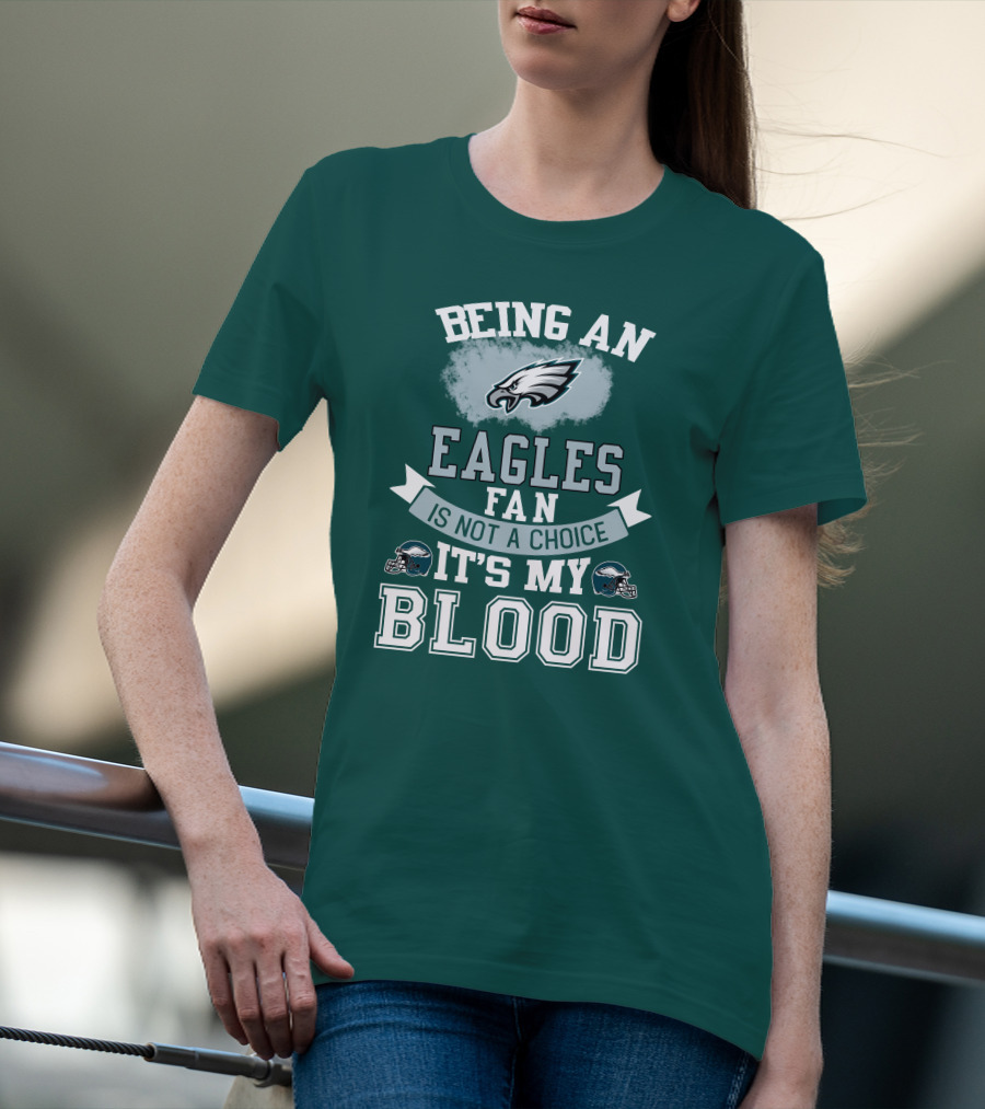 Being An Eagles Fan Is Not A Choice It's My Blood T-Shirt