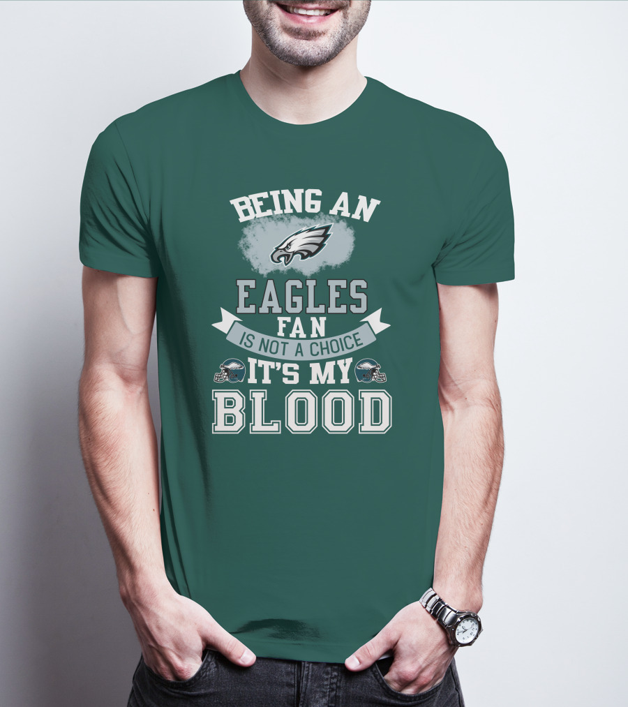 Being An Eagles Fan Is Not A Choice It's My Blood T-Shirt