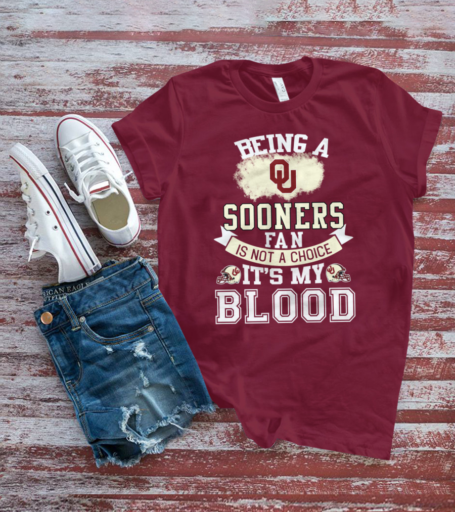 Being A Sooners Fan With Ou Helmets And It's My Blood T-Shirt