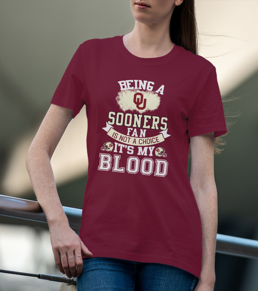 Being A Sooners Fan With Ou Helmets And It's My Blood T-Shirt