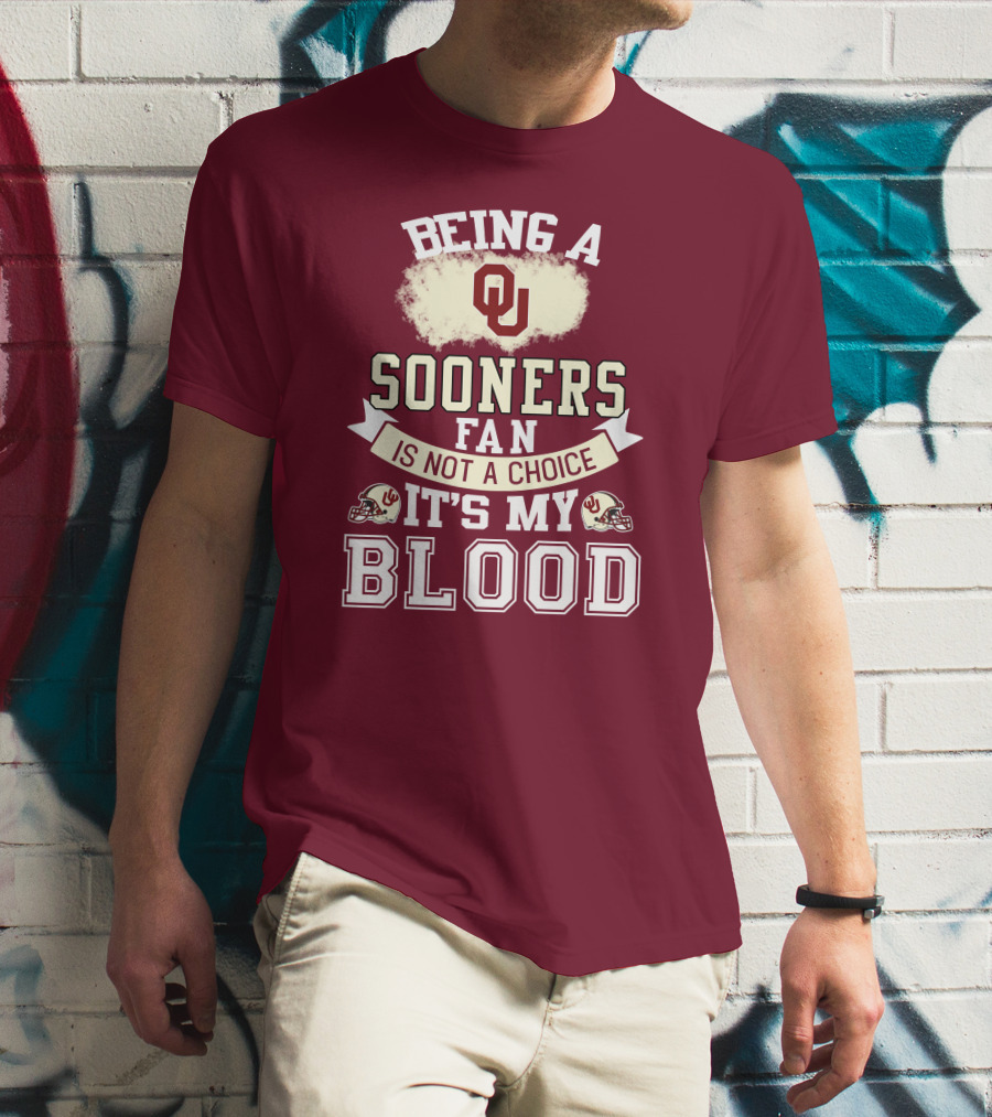 Being A Sooners Fan With Ou Helmets And It's My Blood T-Shirt