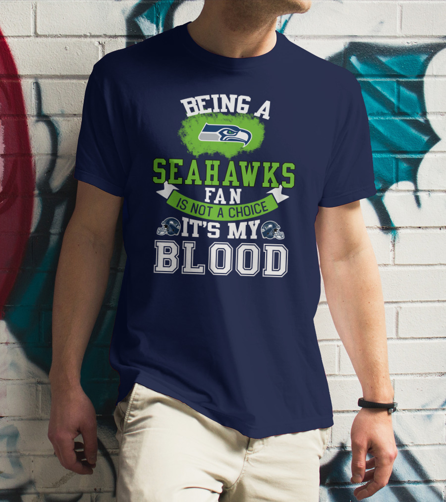Being A Seattle Seahawks Fan Is Not A Choice It's My Blood Iconic Seahawk Logos T-Shirt