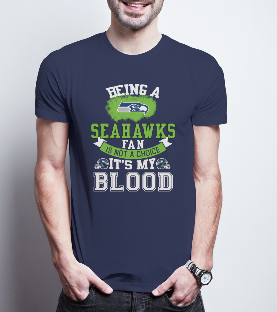 Being A Seattle Seahawks Fan Is Not A Choice It's My Blood Iconic Seahawk Logos T-Shirt