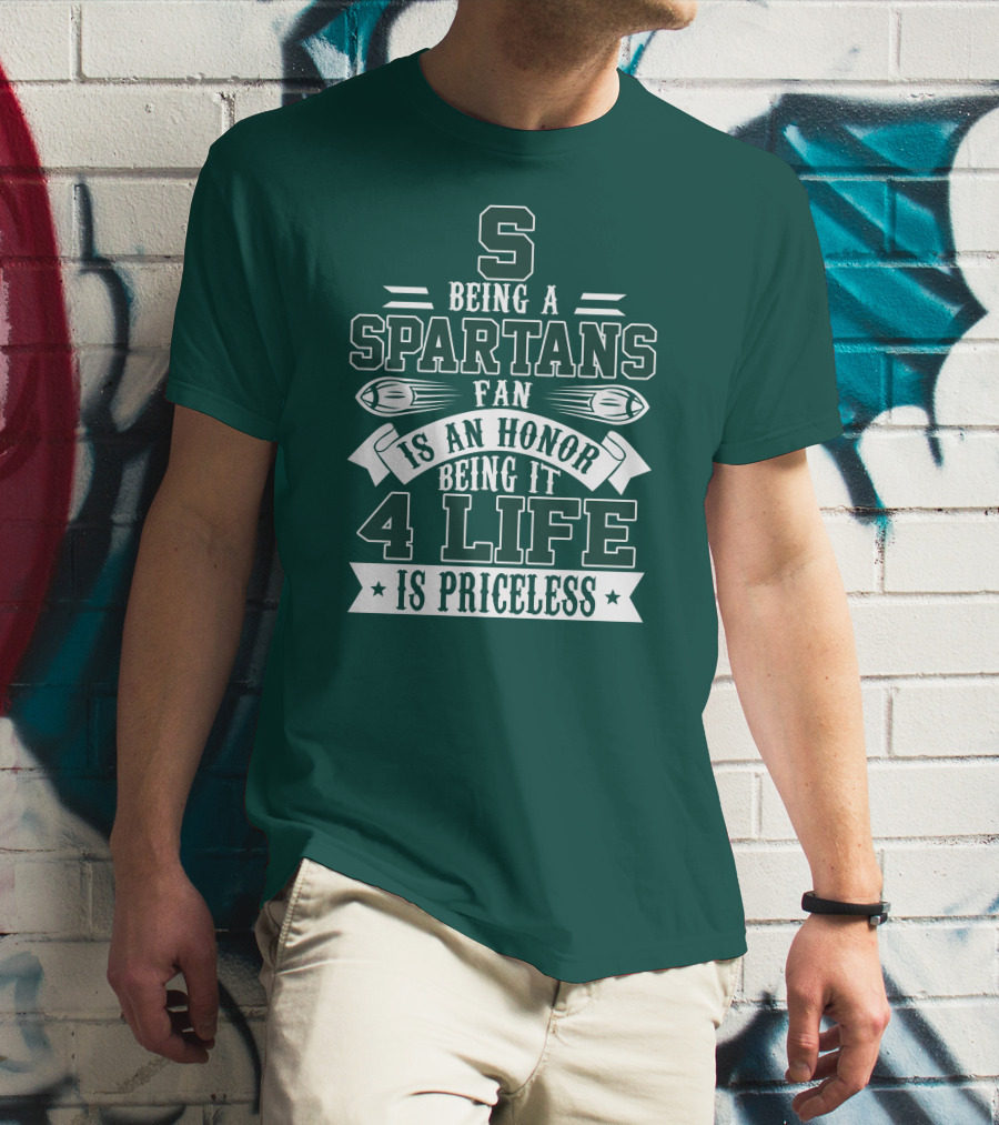 Being A Michigan State Spartans Fan Is An Honor 4 Life Is Priceless T-Shirt