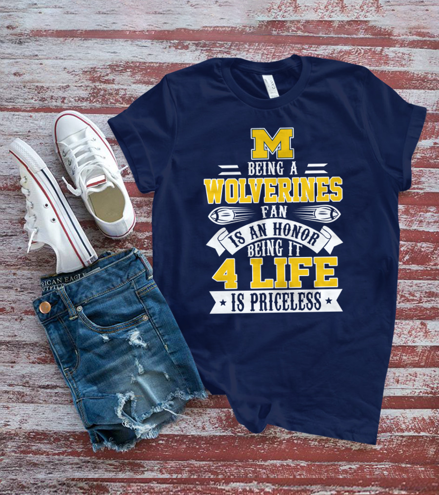 Michigan Wolverines Fan 4 Life Is Priceless Being An Honor T-Shirt