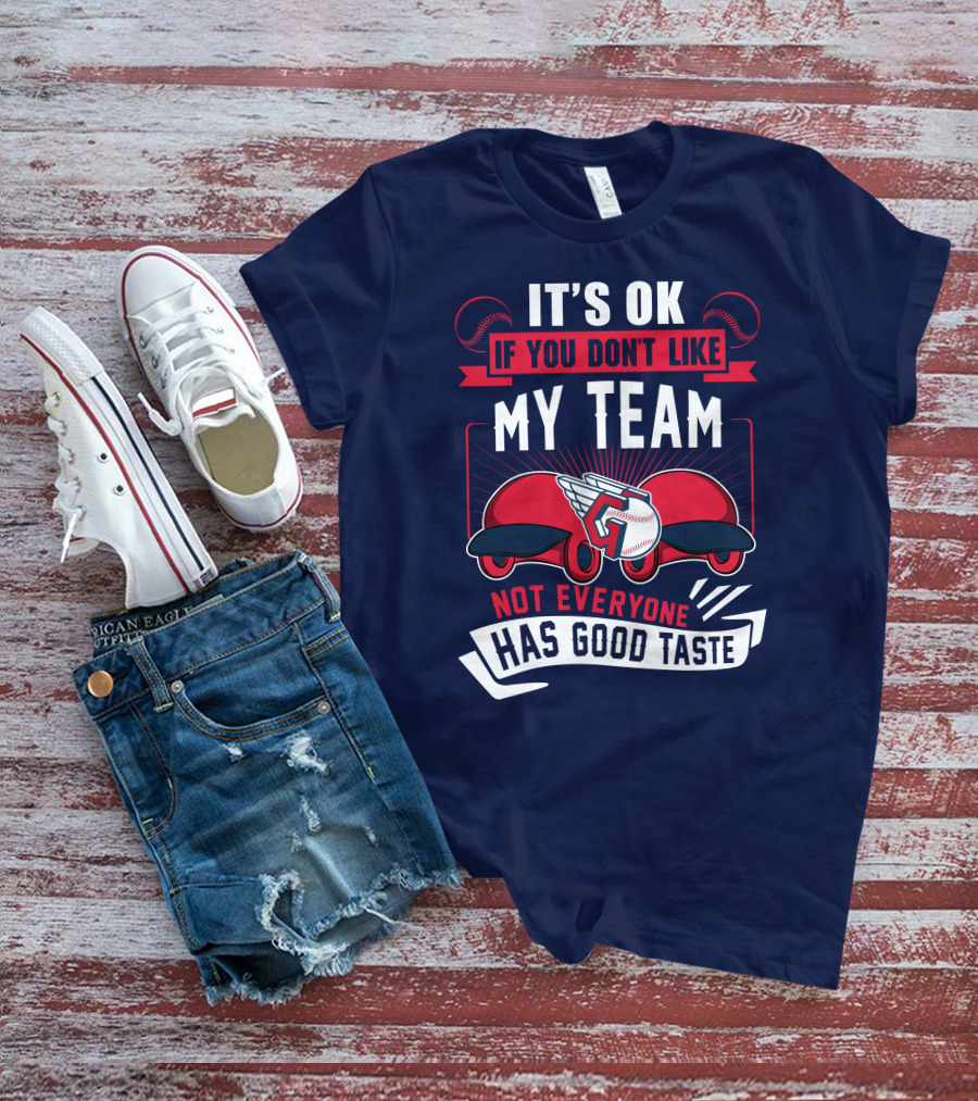 Cleveland Guardians It's Ok If You Don't Like My Team Not Everyone Has Good Taste T-Shirt