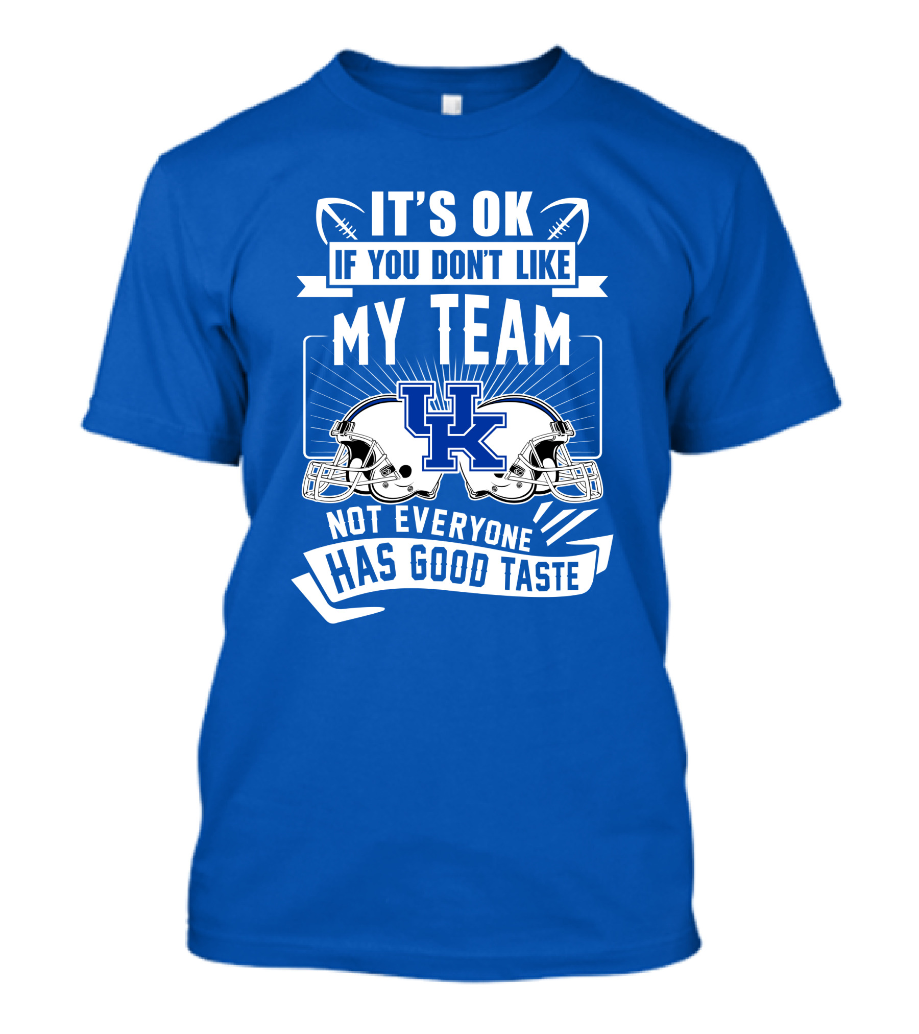 It's OK If You Don't Like My Team Kentucky Wildcats Not Everyone Has Good Taste T-Shirt