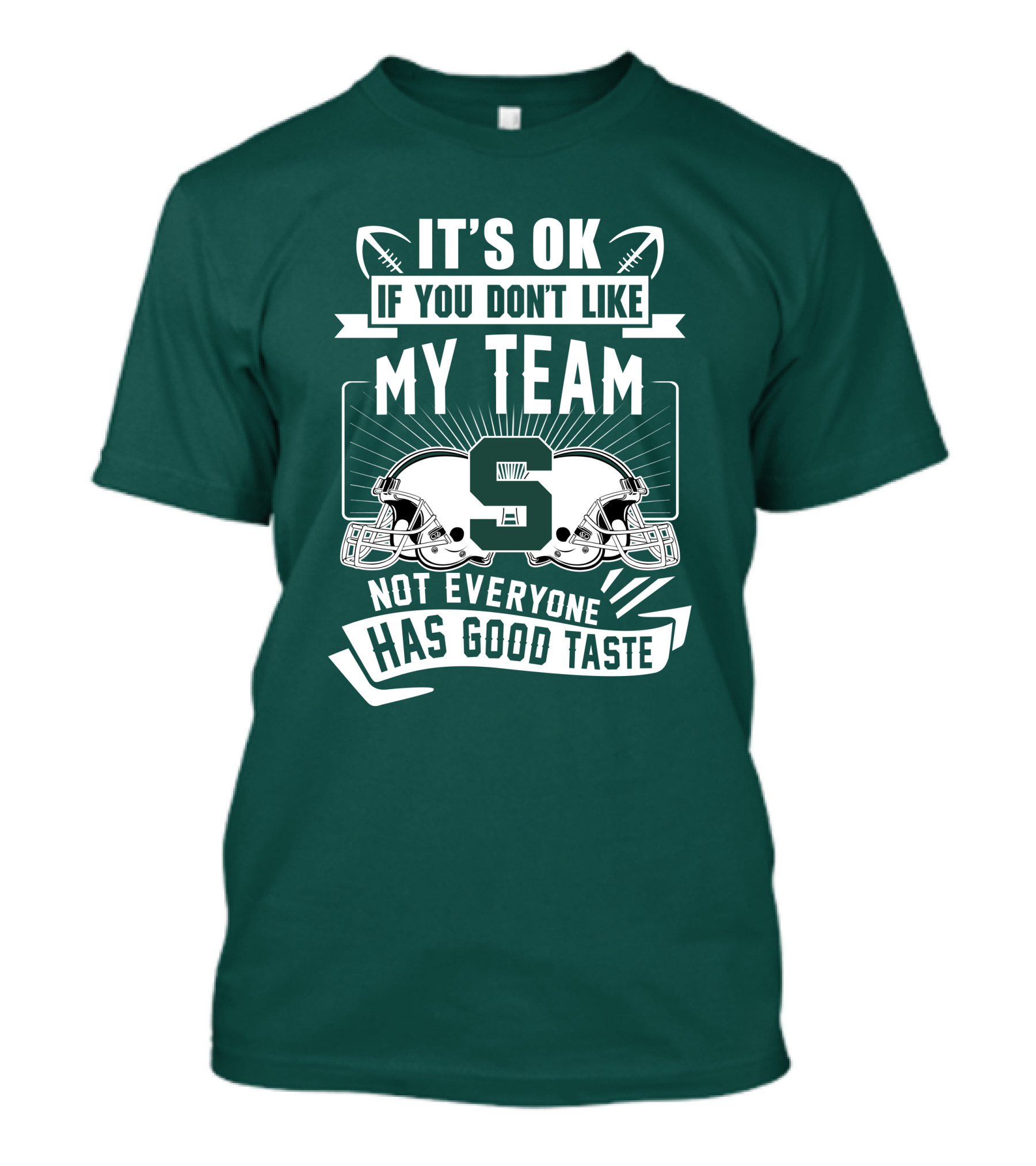 Michigan State Spartans It's Ok If You Don't Like My Team Not Everyone Has Good Taste T-Shirt