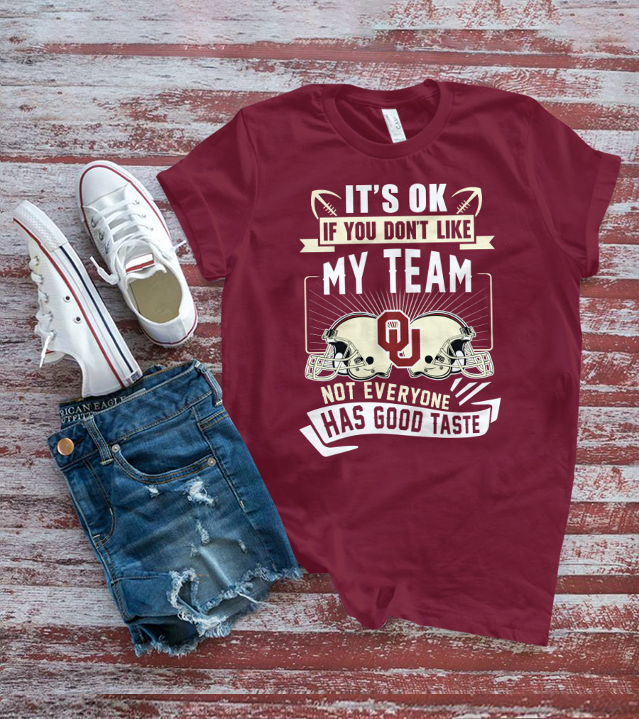 It's Ok If You Don't Like My Team Oklahoma Sooners Not Everyone Has Good Taste T-Shirt