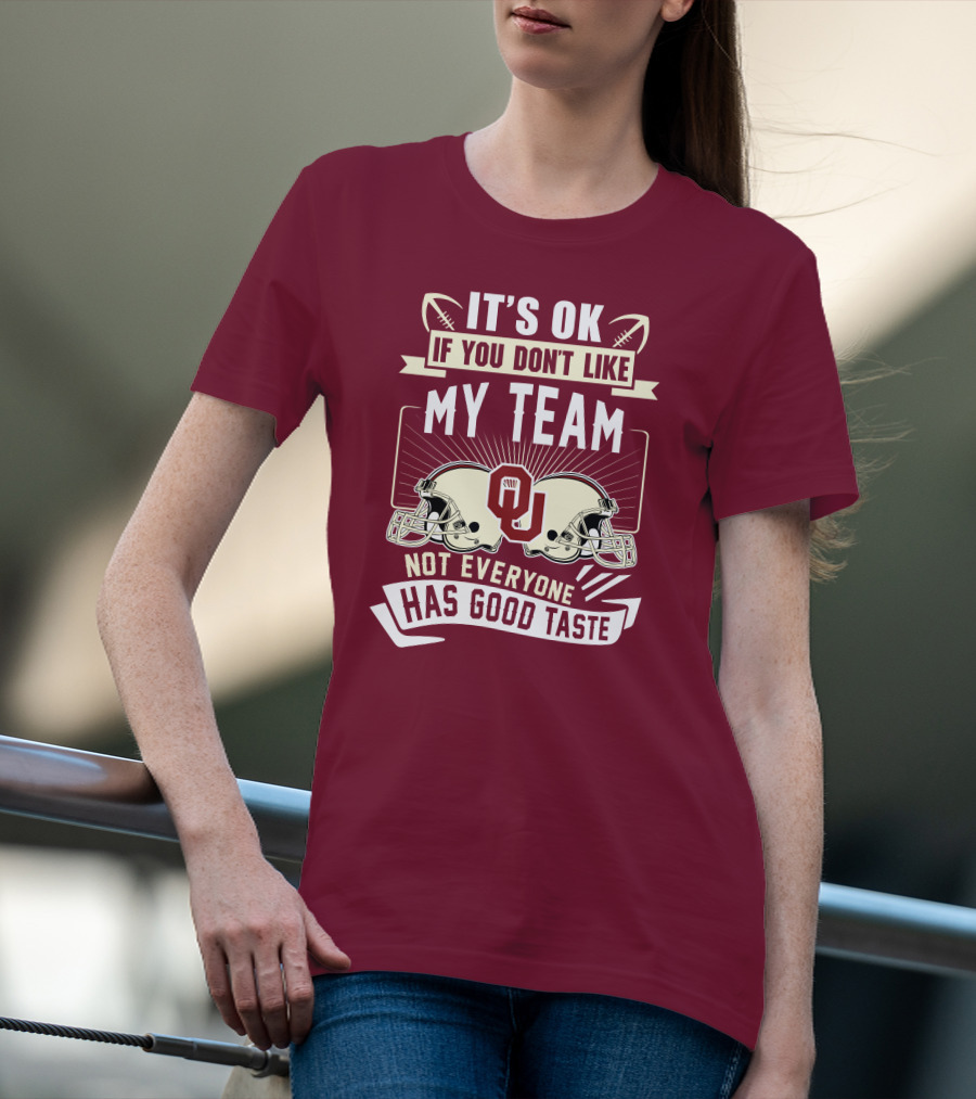 It's Ok If You Don't Like My Team Oklahoma Sooners Not Everyone Has Good Taste T-Shirt