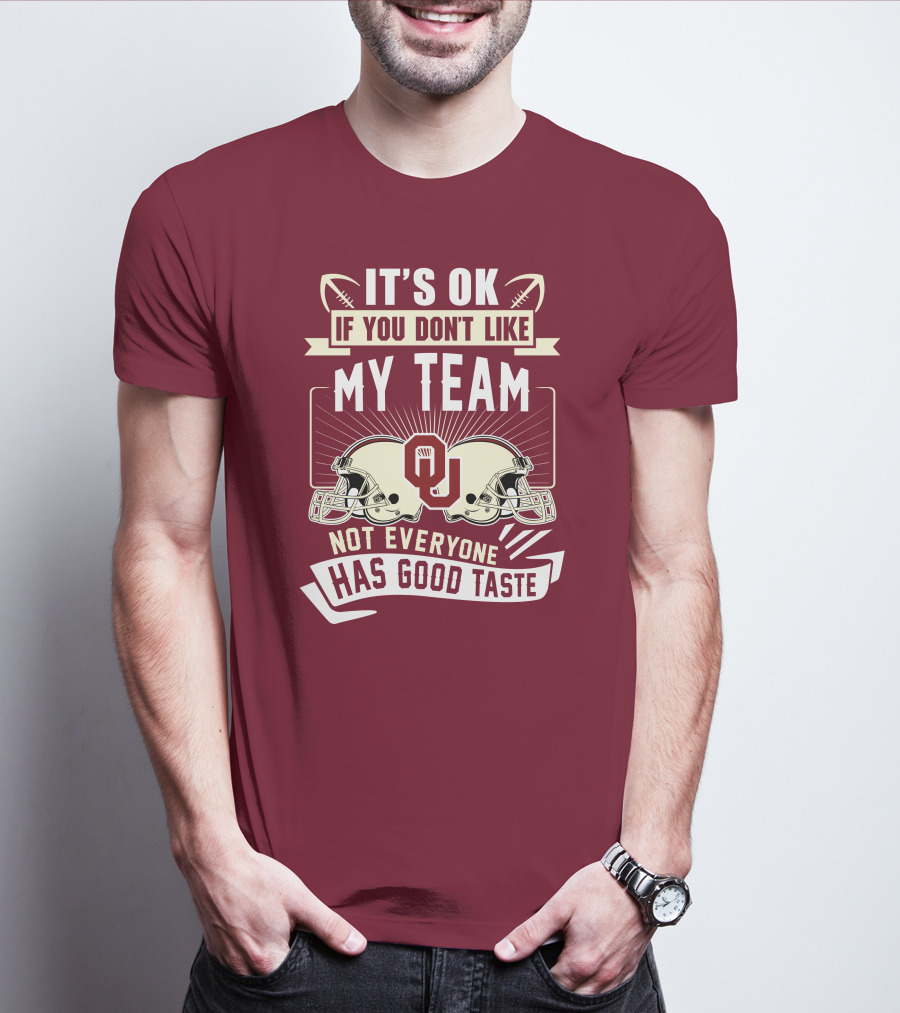 It's Ok If You Don't Like My Team Oklahoma Sooners Not Everyone Has Good Taste T-Shirt