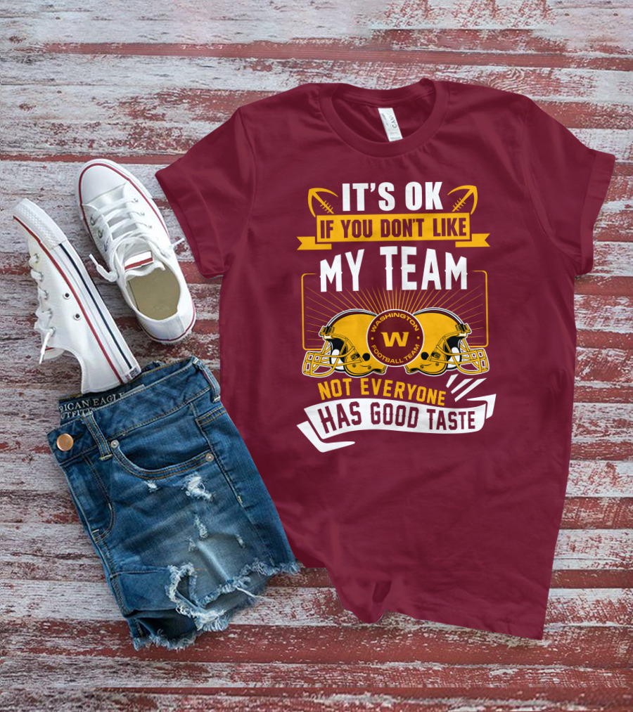 It's Ok If You Don't Like My Team Washington Football Team Not Everyone Has Good Taste T-Shirt