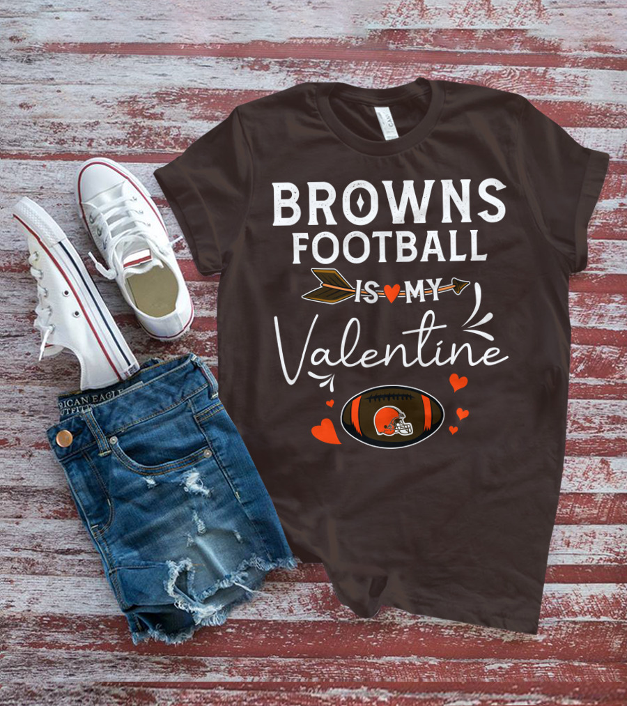 Browns Football Is My Valentine T-Shirt
