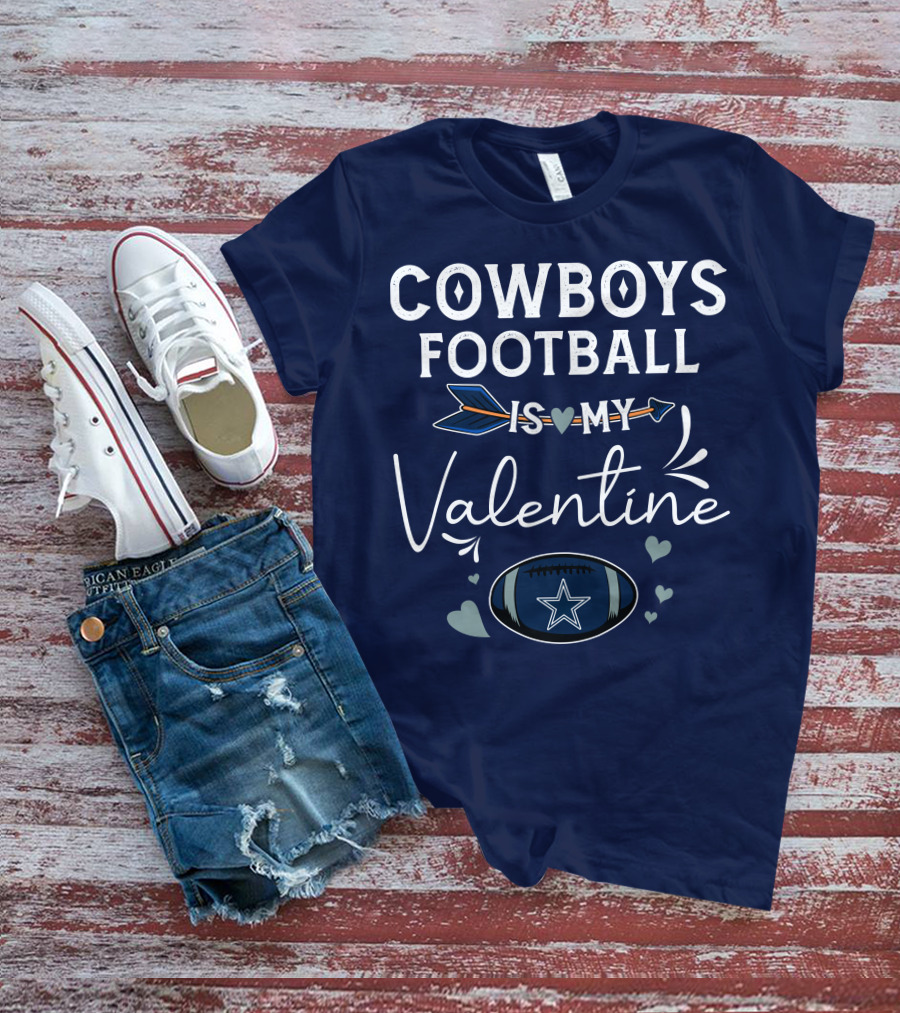 Cowboys Football Is My Valentine With Heart And Football Graphics T-Shirt