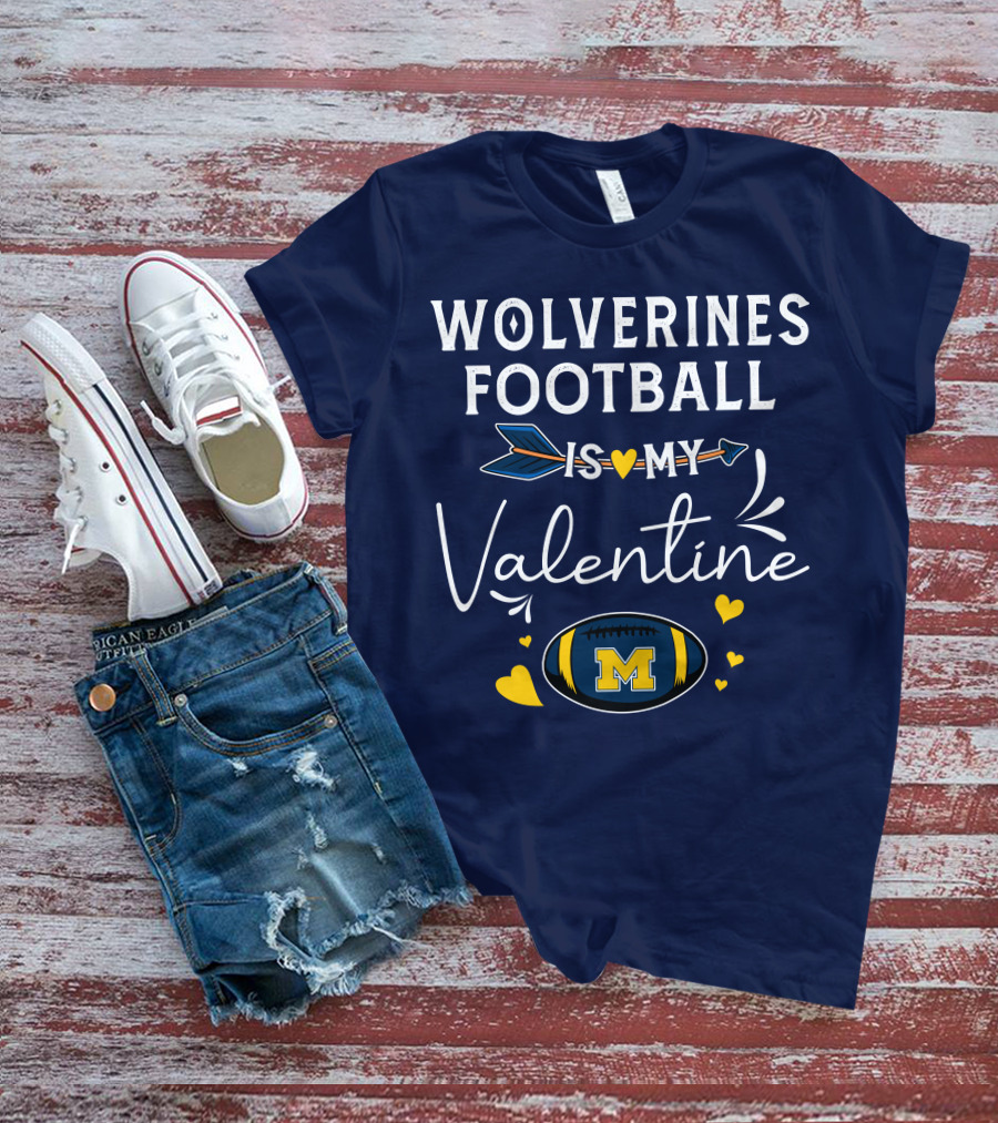 Wolverines Football Is My Valentine Hearts And Arrow With Michigan M T-Shirt