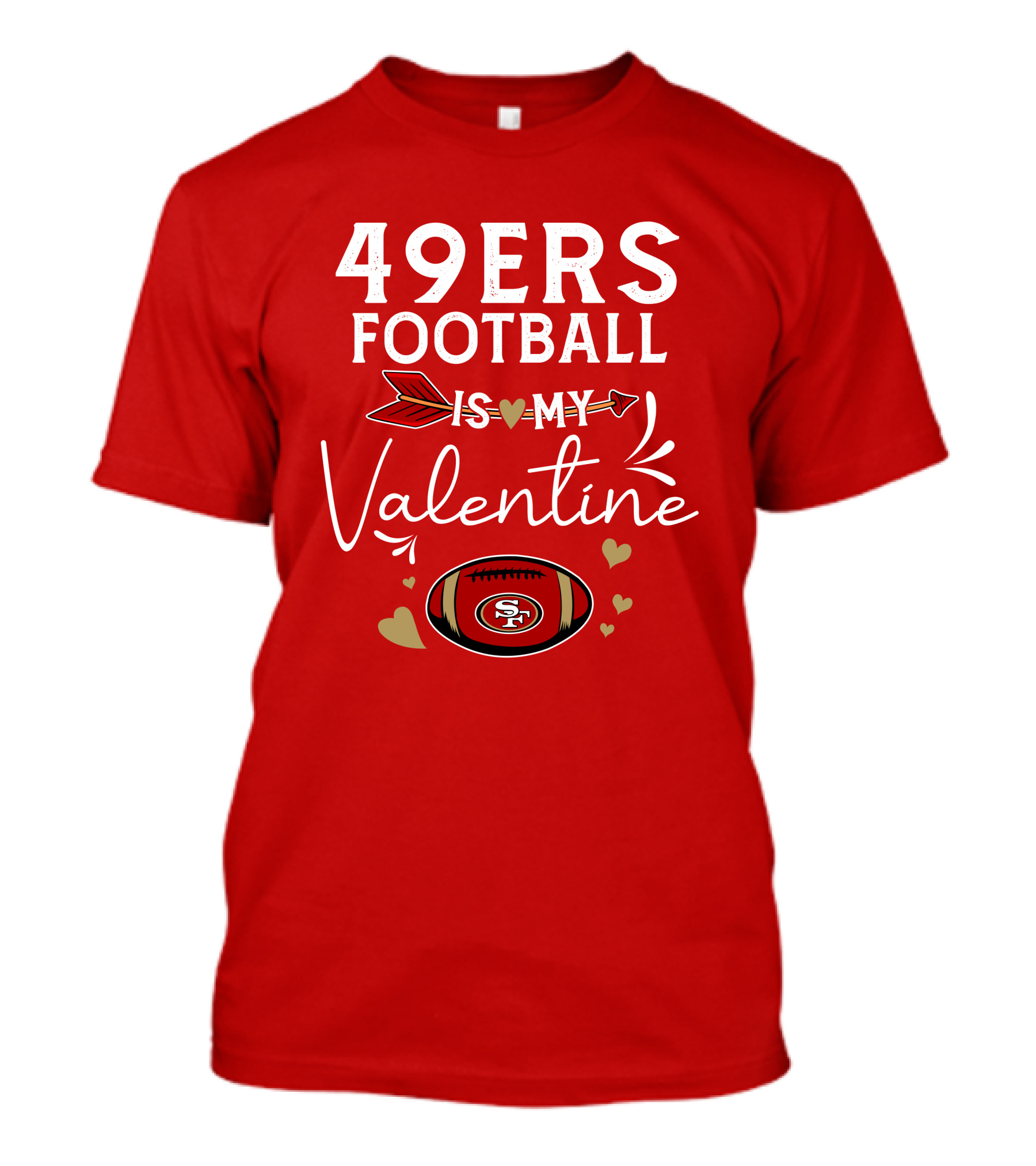 49ers Football Is My Valentine SF Arrow Hearts Valentine's Day T-Shirt