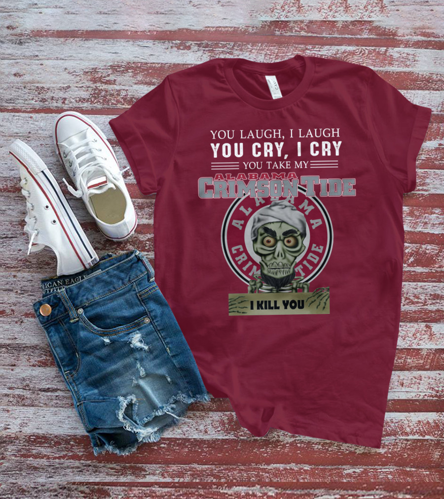 Alabama Crimson Tide Jeff Dunham You Laugh I Laugh You Cry I Cry I Kill You T-Shirt