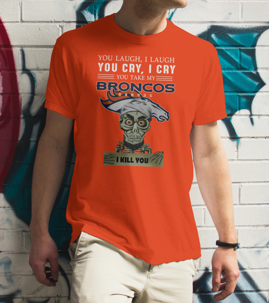 Denver Broncos Jeff Dunham You Take My Broncos I Kill You T-Shirt