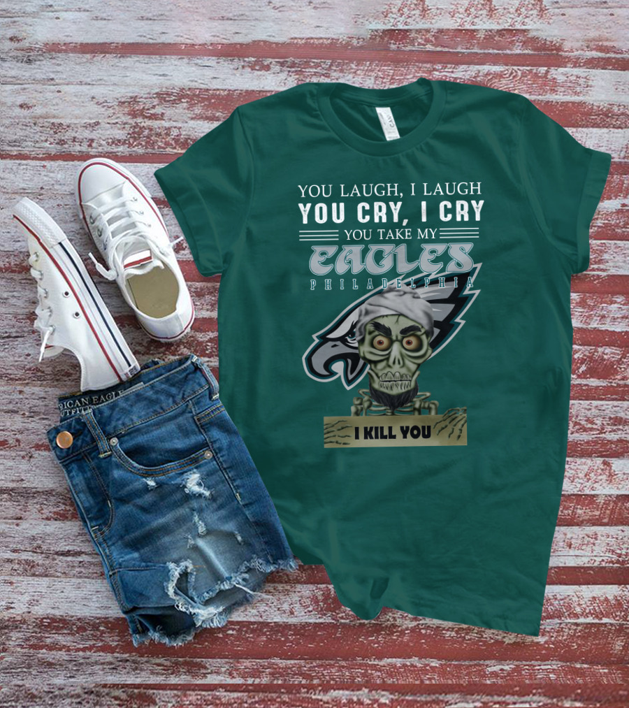 Philadelphia Eagles Jeff Dunham Laugh Cry I Kill You T-Shirt