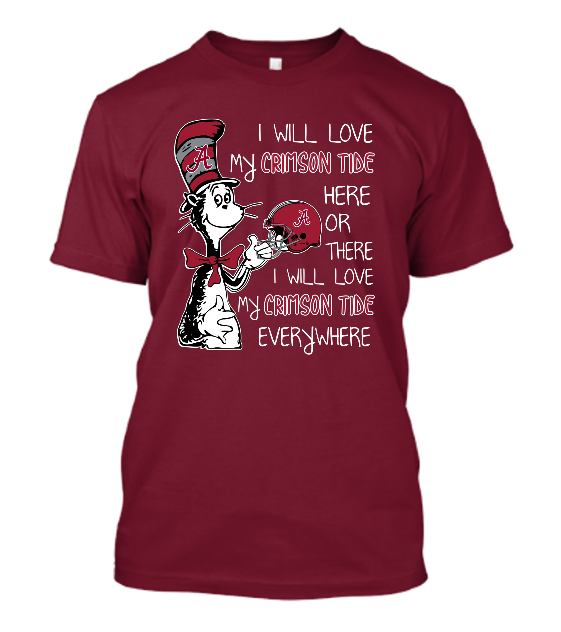 Dr Seuss I Will Love My Crimson Tide Here Or There I Will Love My Crimson Tide Everywhere T-Shirt