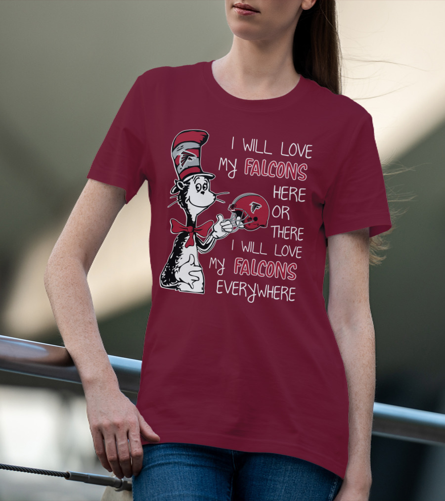 I Will Love My Falcons Here Or There I Will Love My Falcons Everywhere T-Shirt