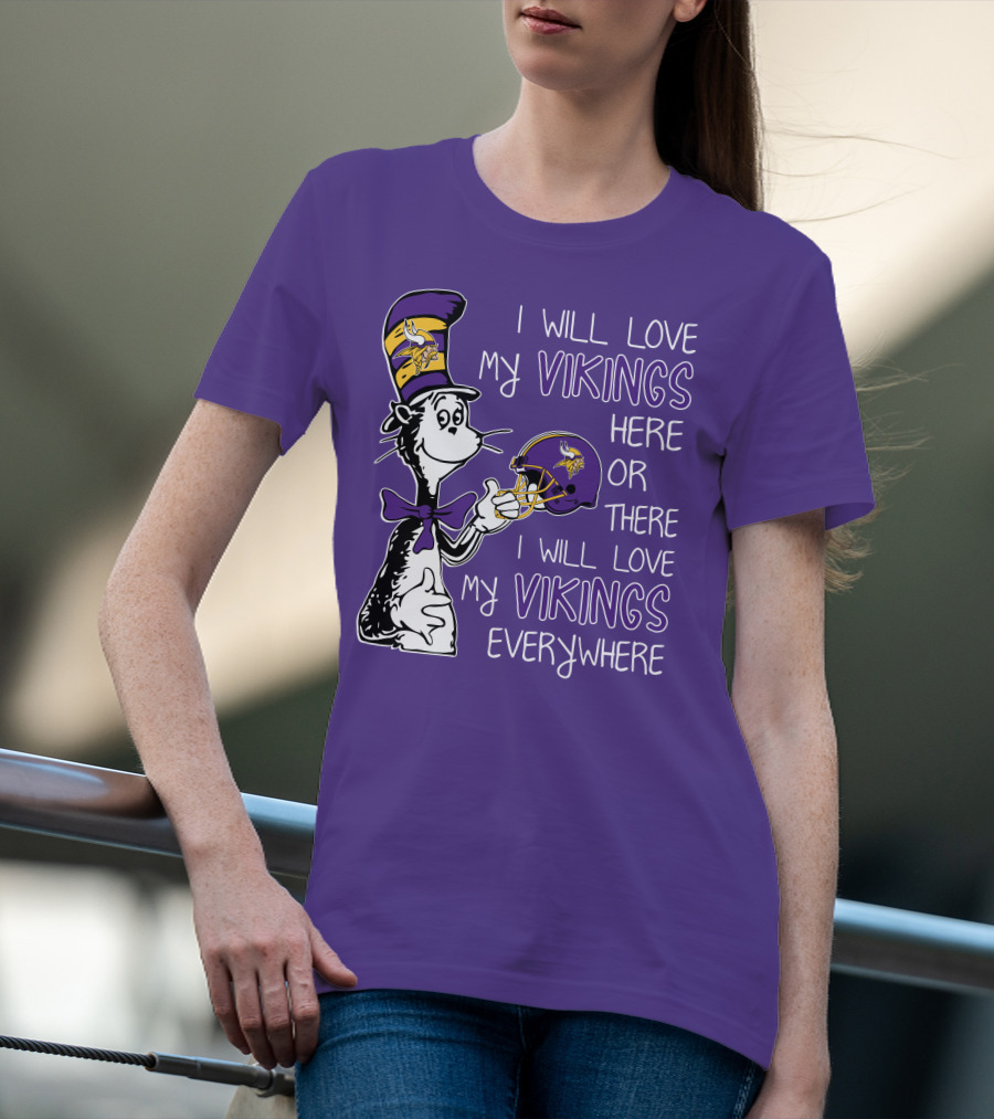 I Will Love My Vikings Here Or There I Will Love My Vikings Everywhere Dr Seuss Minnesota Vikings T-Shirt