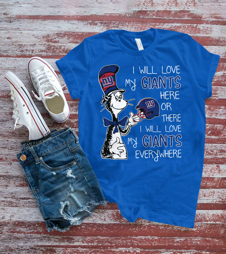 I Will Love My Giants Here Or There I Will Love My Giants Everywhere Dr Seuss New York Giants T-Shirt