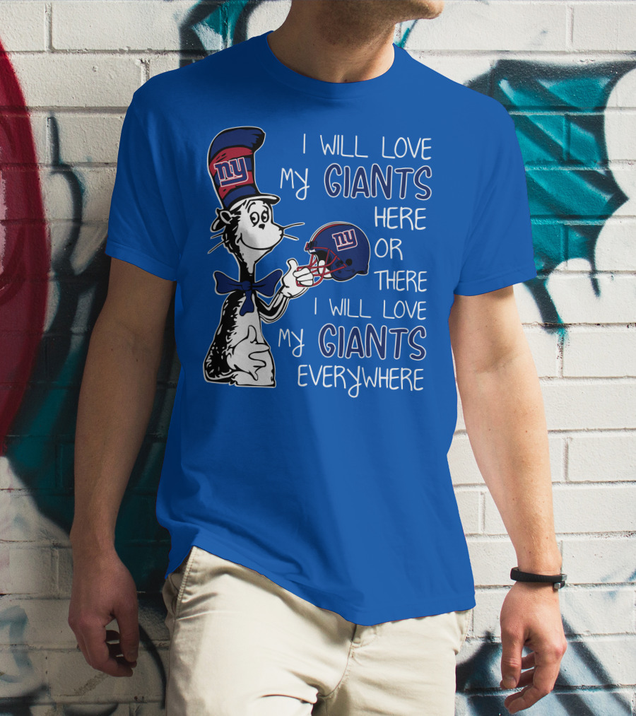 I Will Love My Giants Here Or There I Will Love My Giants Everywhere Dr Seuss New York Giants T-Shirt