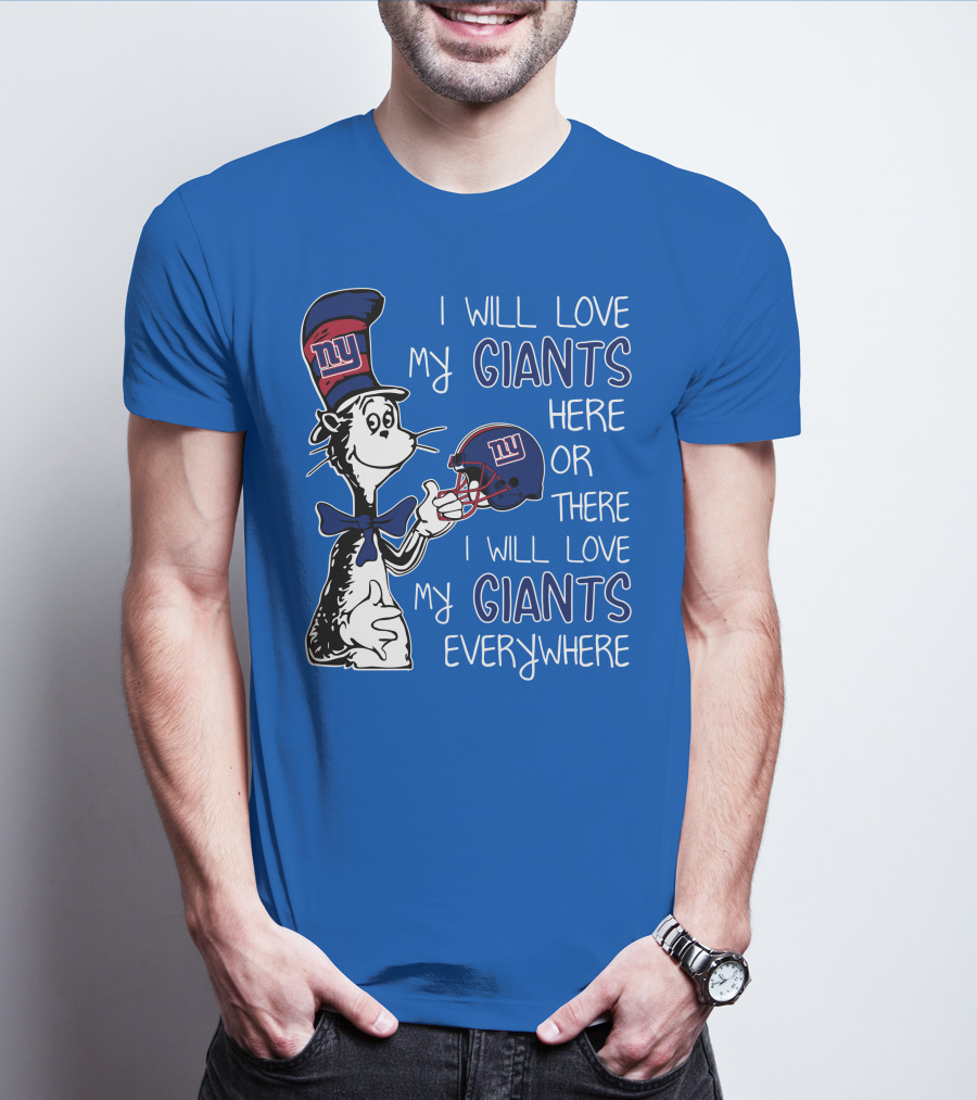 I Will Love My Giants Here Or There I Will Love My Giants Everywhere Dr Seuss New York Giants T-Shirt