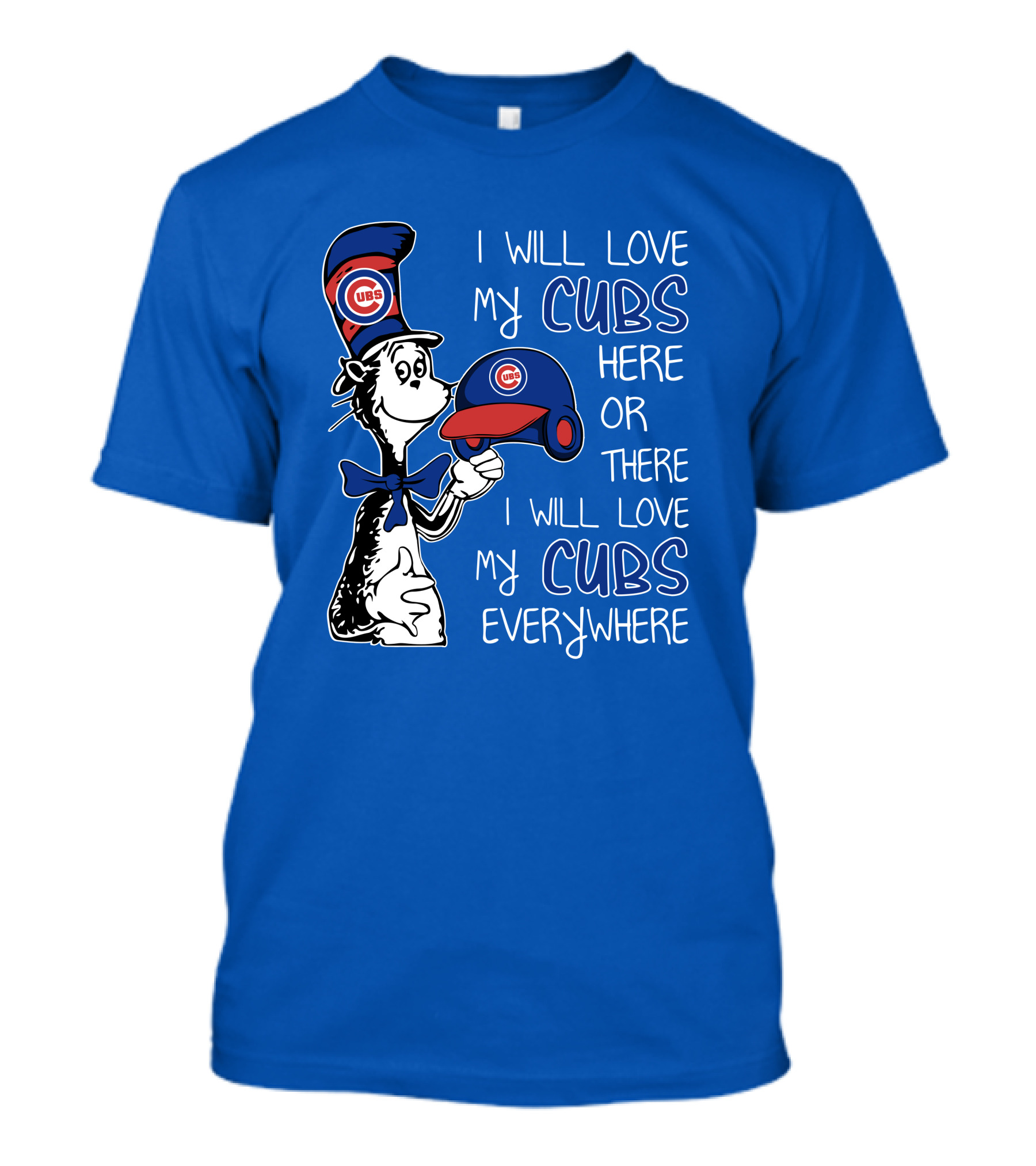 I Will Love My Chicago Cubs Here Or There I Will Love My Cubs Everywhere Dr Seuss T-Shirt
