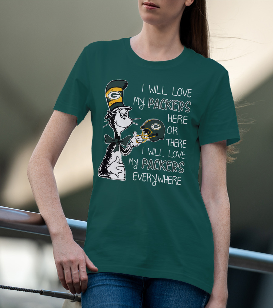 I Will Love My Packers Here Or There I Will Love My Packers Everywhere Dr Seuss Green Bay Packers T-Shirt