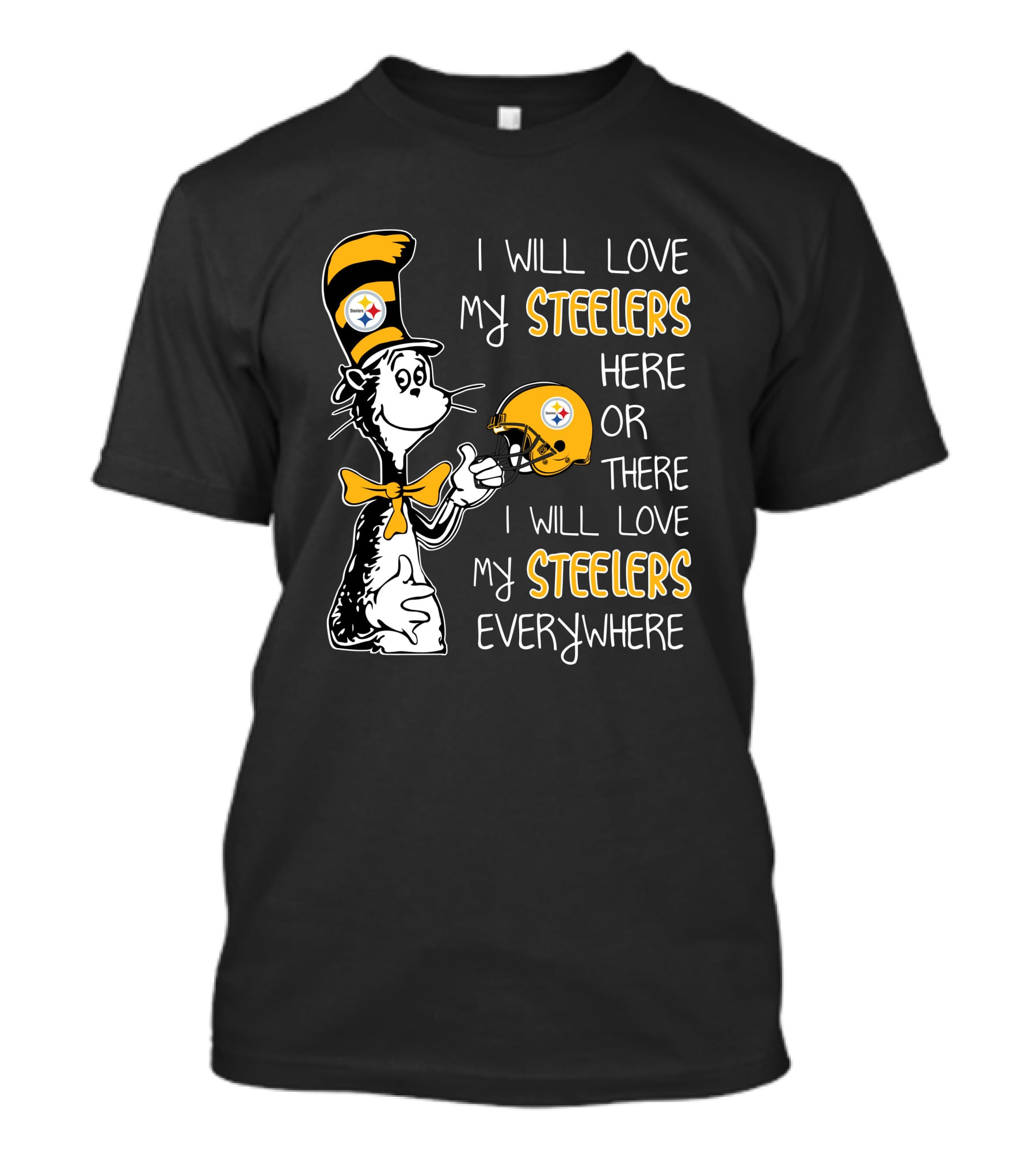 I Will Love My Steelers Here Or There I Will Love My Steelers Everywhere T-Shirt