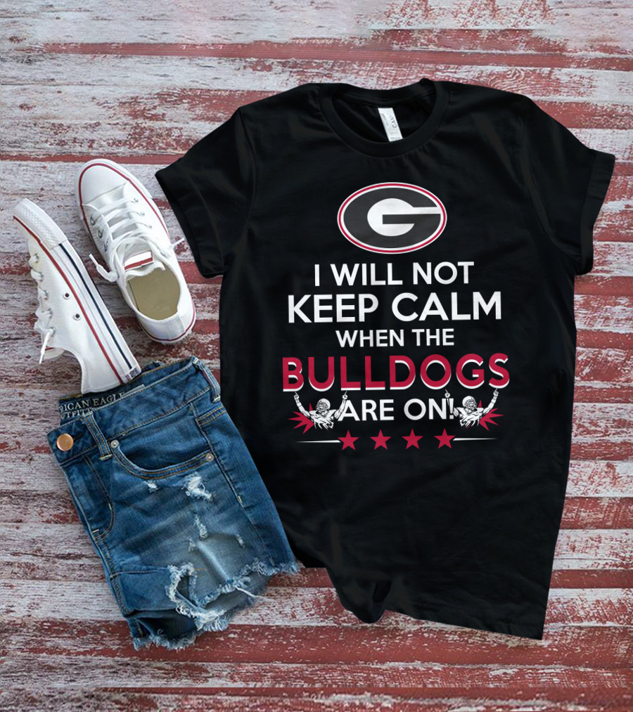 I Will Not Keep Calm When The Georgia Bulldogs Are On With Logo And Cheerleaders T-Shirt