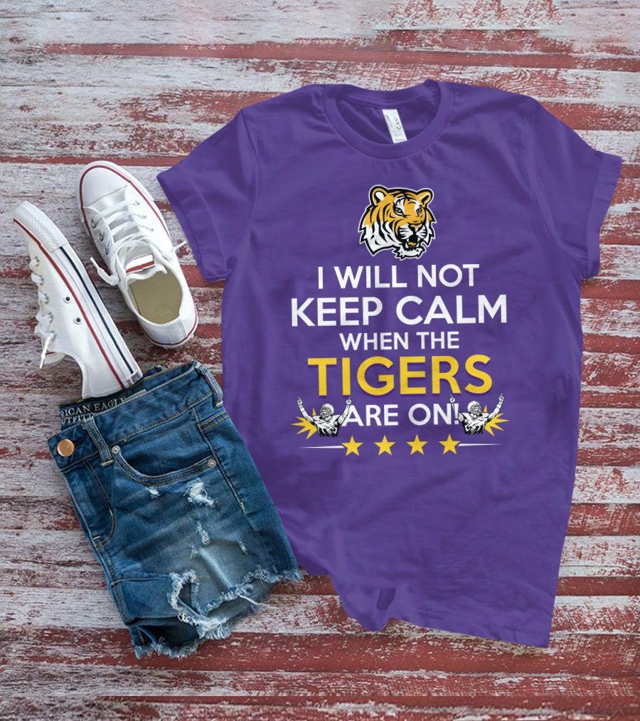 I Will Not Keep Calm When The Tigers Are On LSU Tiger Head Stars T-Shirt