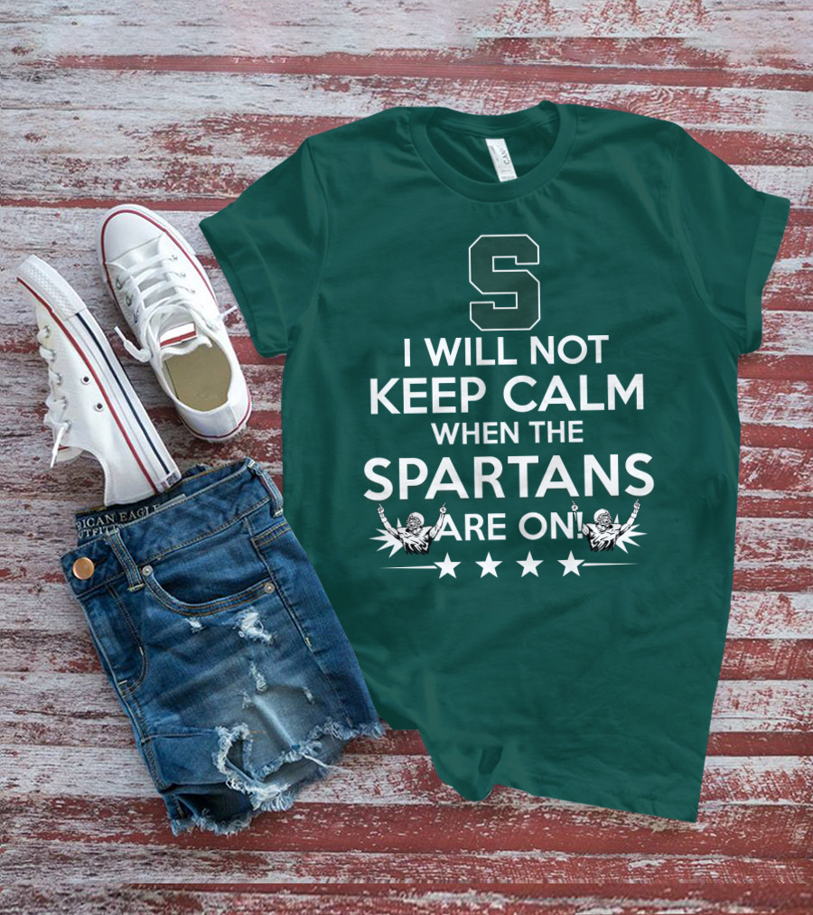 I Will Not Keep Calm When The Spartans Are On S Fans Cheering With Stars T-Shirt