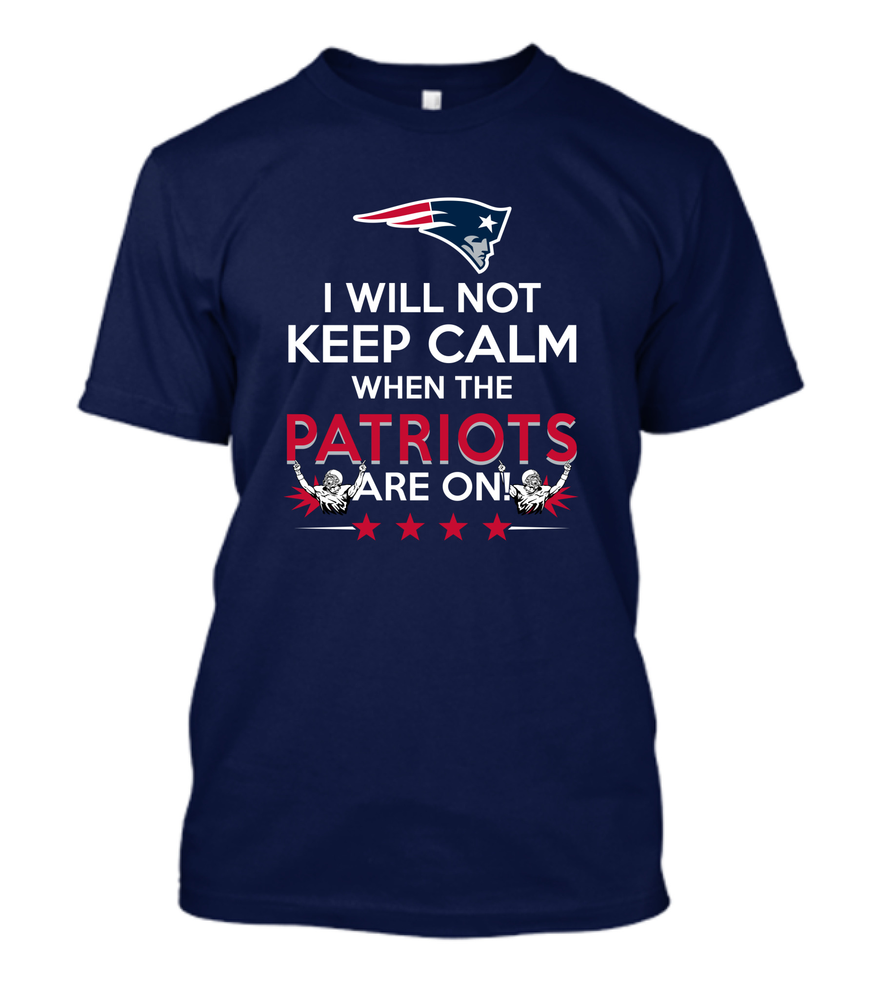 I Will Not Keep Calm When The Patriots Are On New England Football Enthusiast Spirit T-Shirt