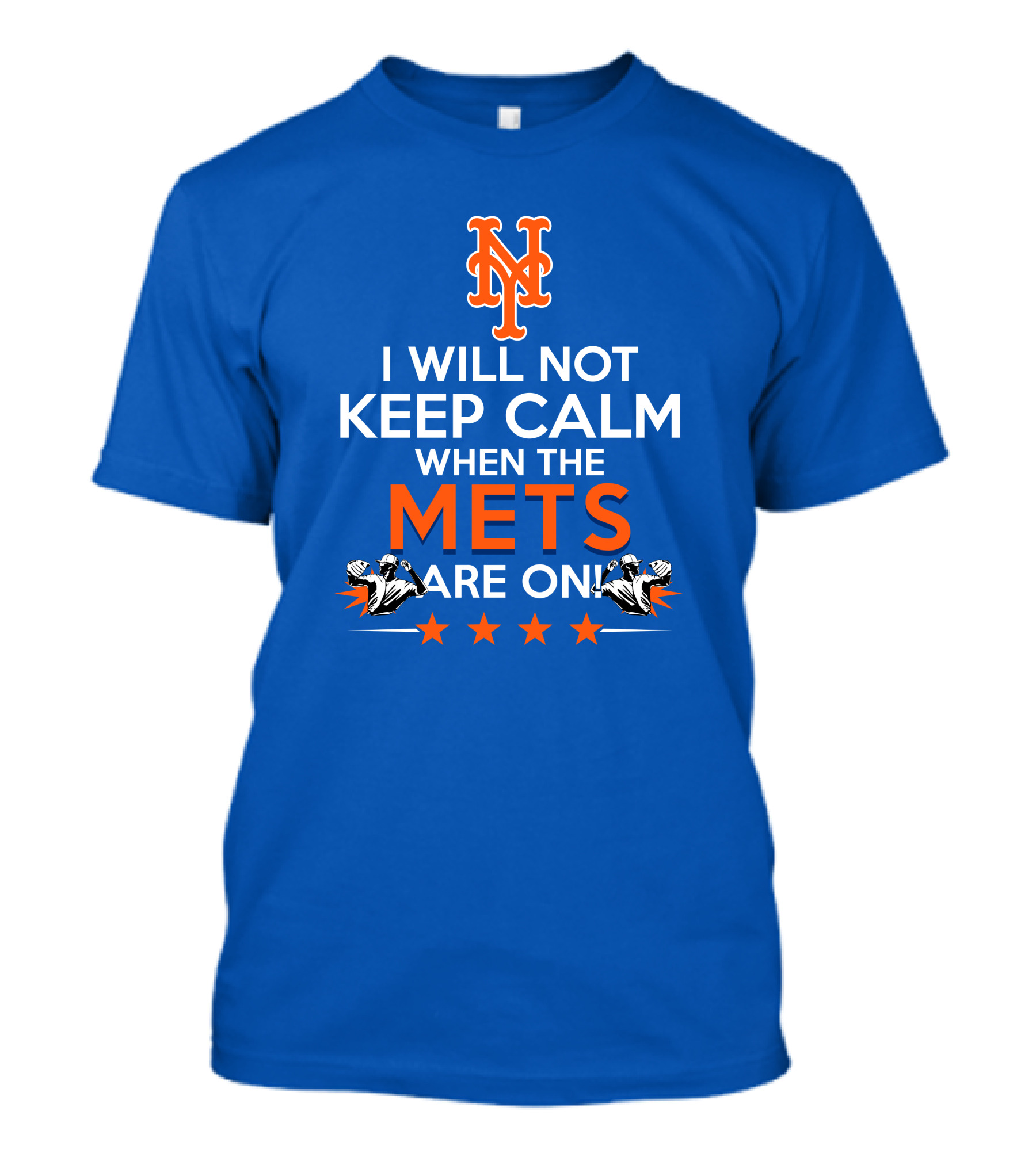 I Will Not Keep Calm When The Mets Are On New York Mets T-Shirt