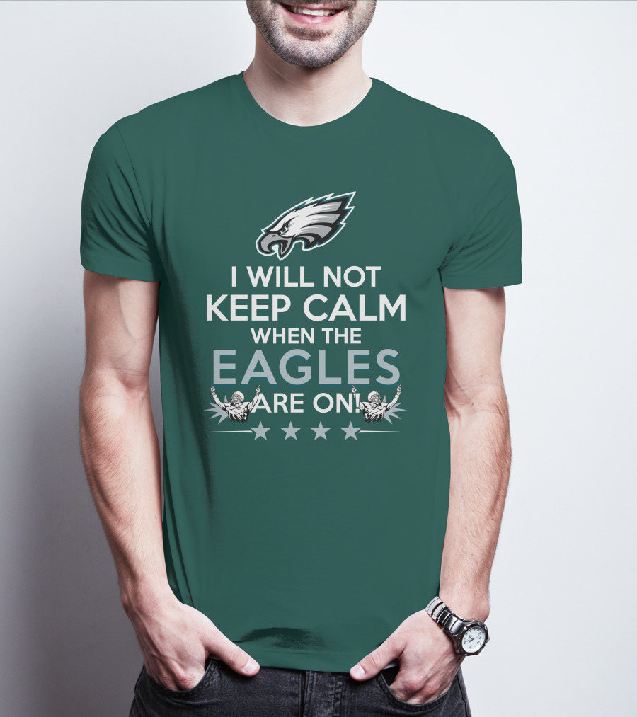 I Will Not Keep Calm When The Eagles Are On Philadelphia Football Fans Hype T-Shirt