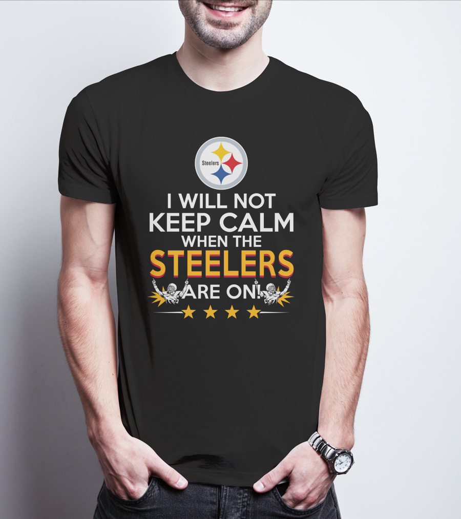 I Will Not Keep Calm When The Steelers Are On Steelers Logo Football Enthusiast Statement T-Shirt