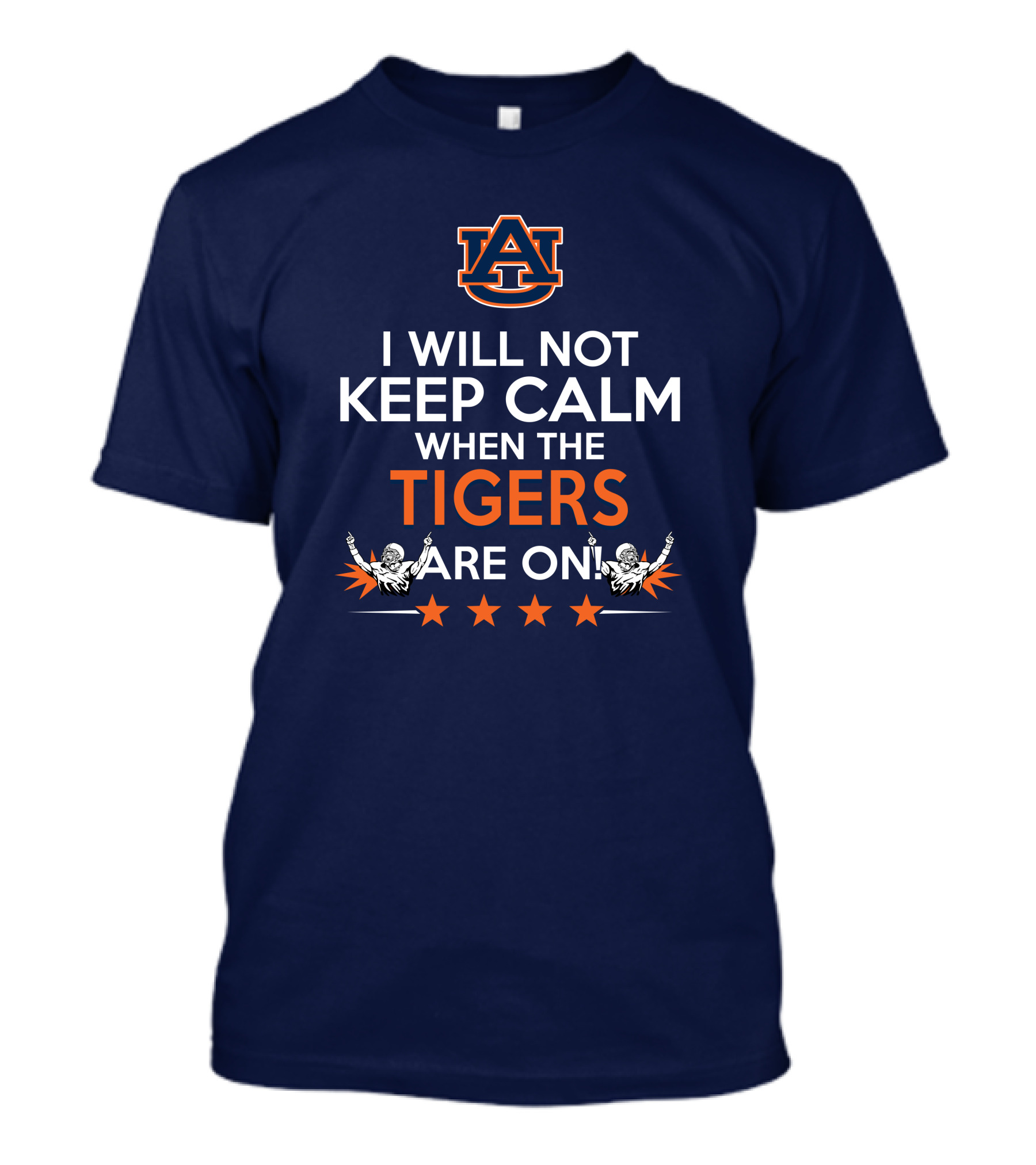 I Will Not Keep Calm When The Tigers Are On Auburn University Football Fans Enthusiasm T-Shirt