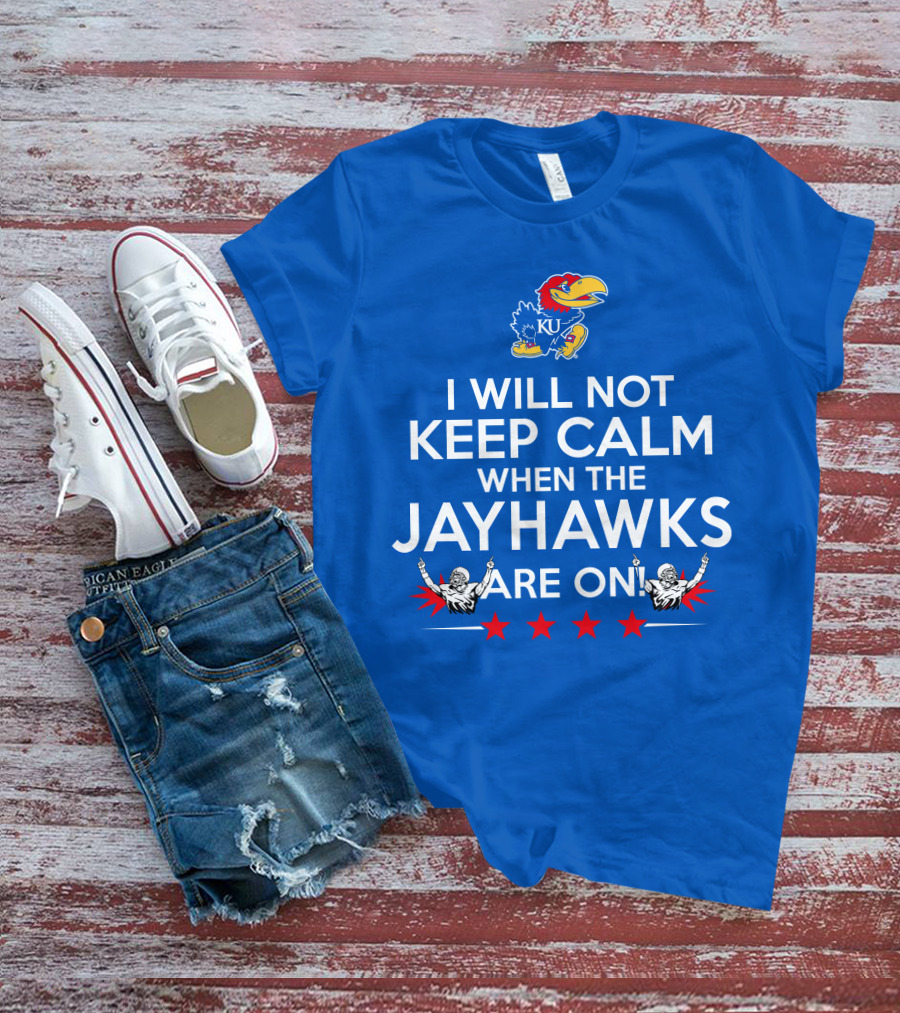 I Will Not Keep Calm When The Kansas Jayhawks Are On With Basketball Team T-Shirt