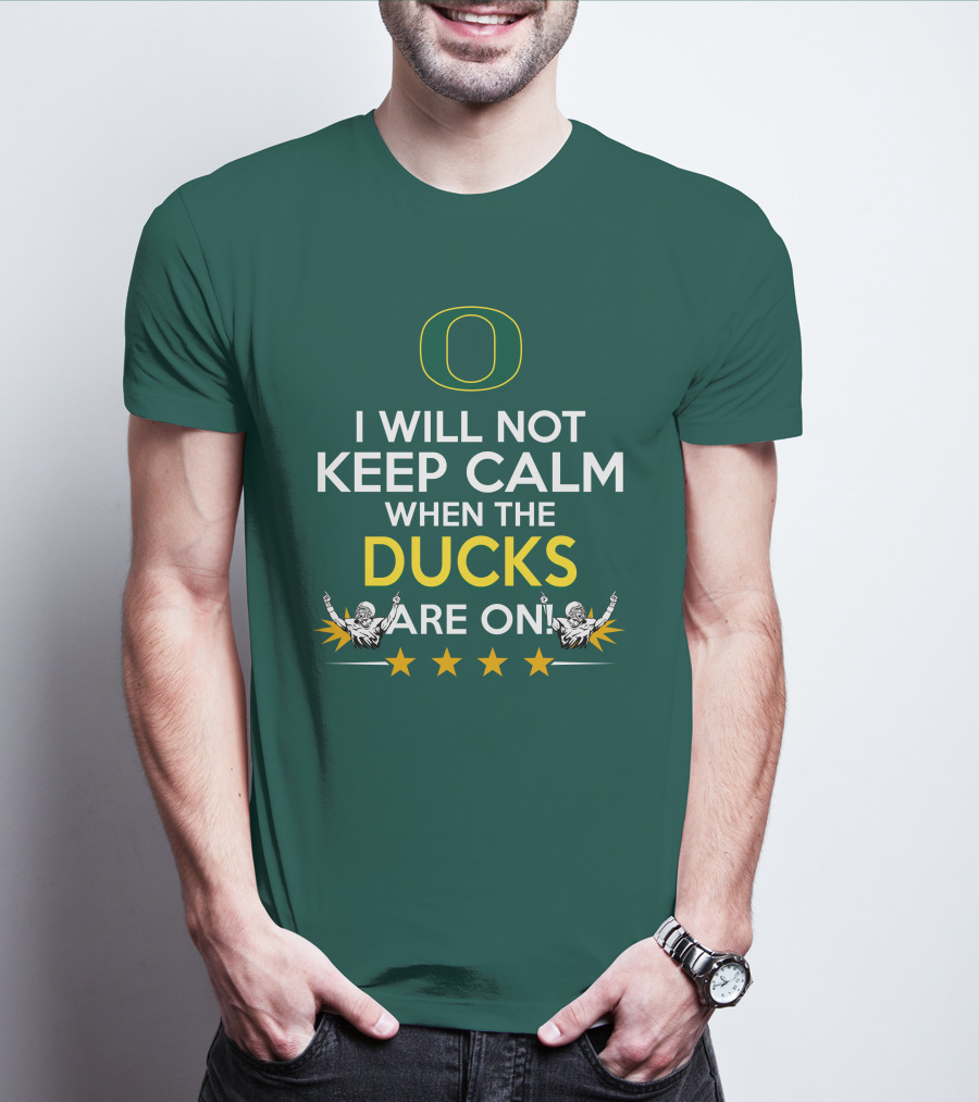 Oregon Ducks Enthusiast I Will Not Keep Calm When The Ducks Are On T-Shirt