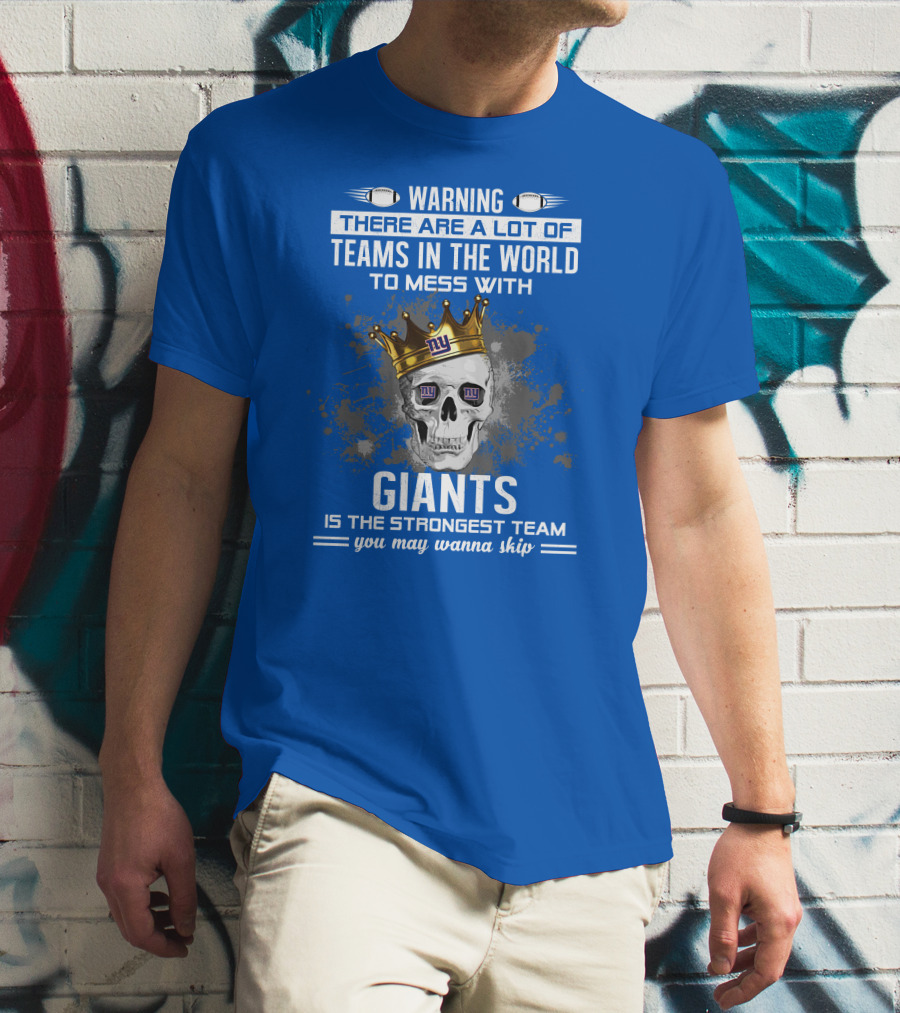 Warning Giants Is The Strongest Team You May Wanna Skip T-Shirt