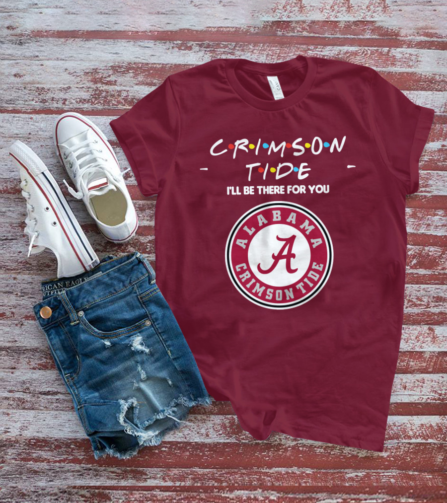 Alabama Crimson Tide I'll Be There For You Friends T-Shirt