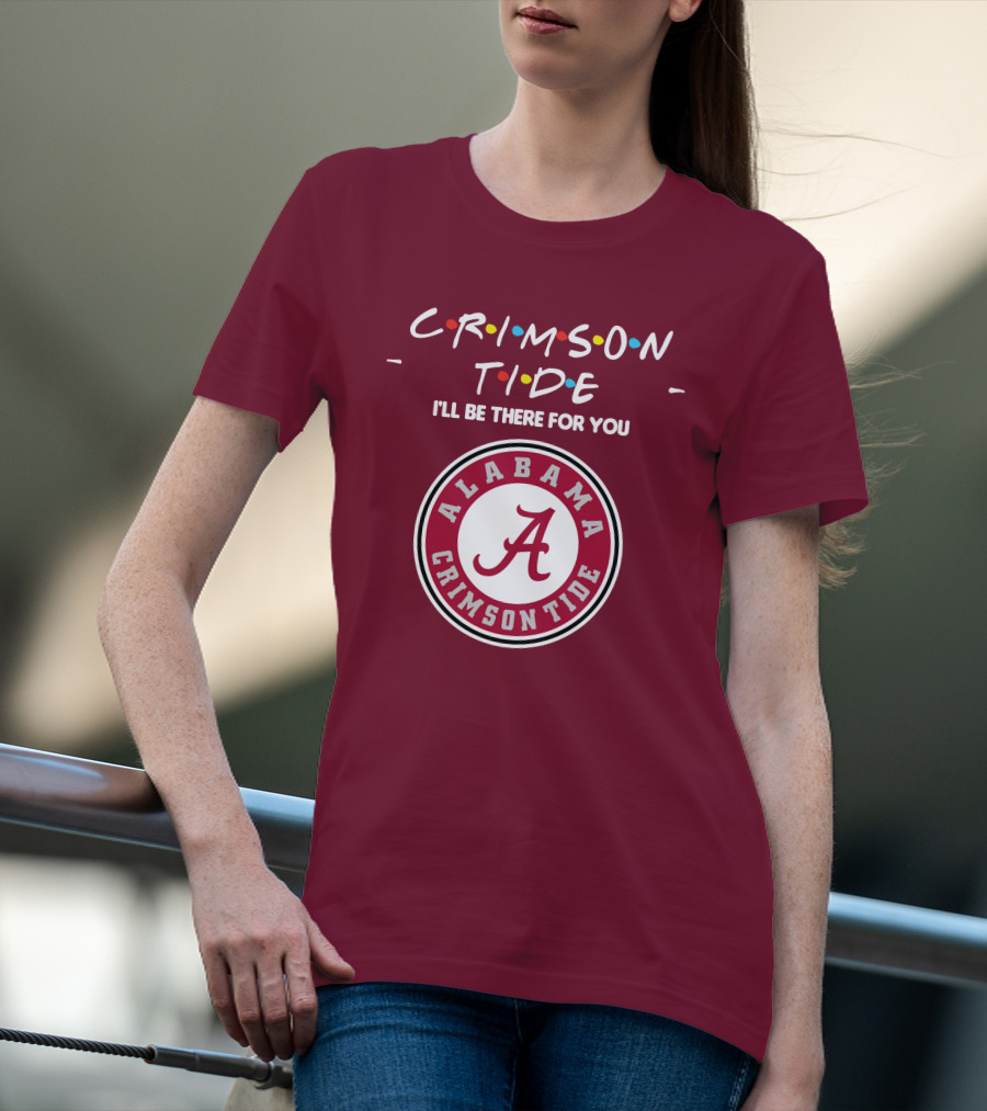 Alabama Crimson Tide I'll Be There For You Friends T-Shirt