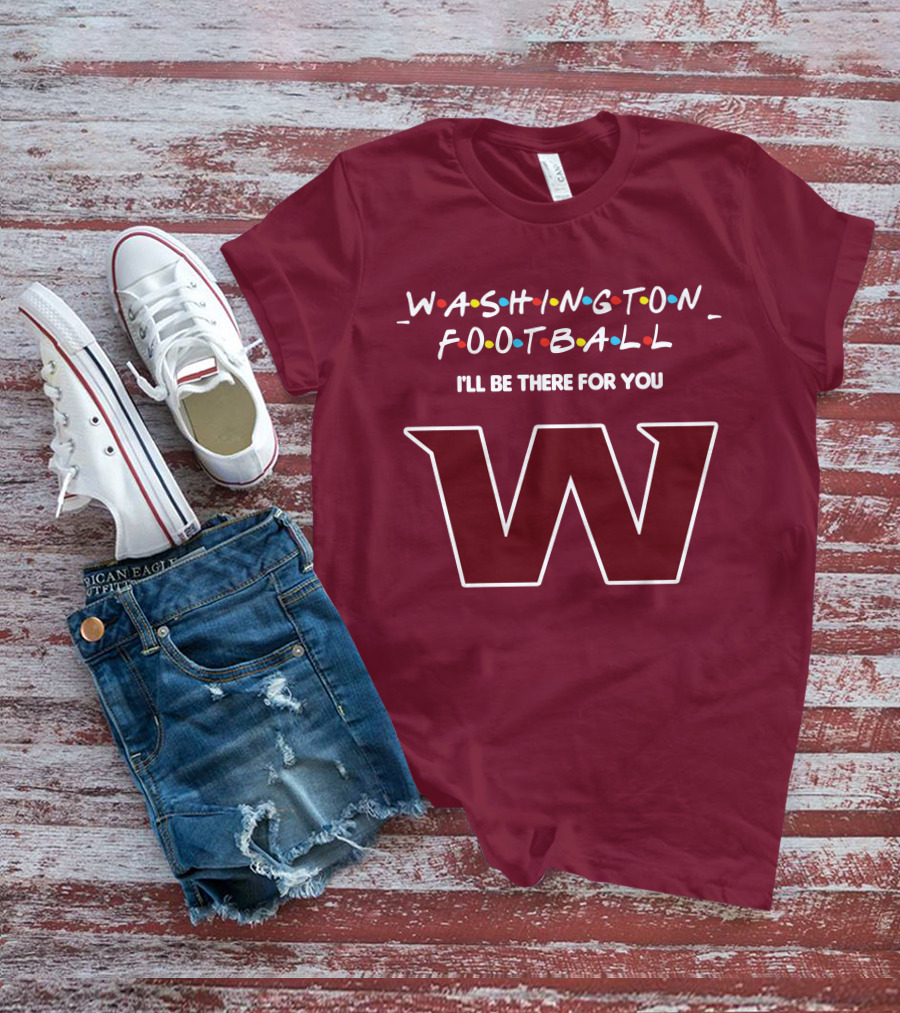 Washington Football I'll Be There For You W T-Shirt