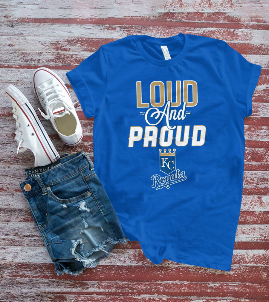 Loud And Proud Kansas City Royals KC Royals T-Shirt