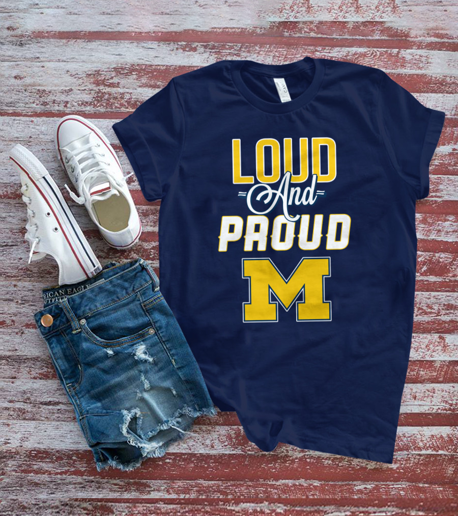 Loud And Proud Michigan Wolverines M T-Shirt